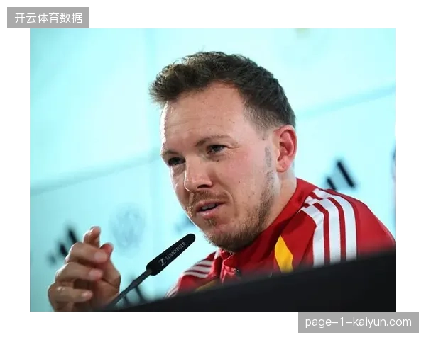 纳格尔斯曼面临中锋抉择难题，德国队防线的不稳定性或成世界杯最大隐患